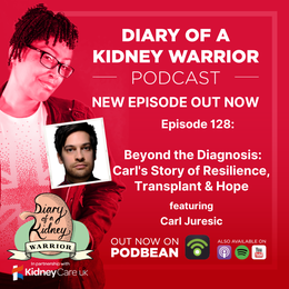 Diary of a Kidney Warrior Podast Episode 129 - Beyond the Diagnosis: Carl's Story of Resilience